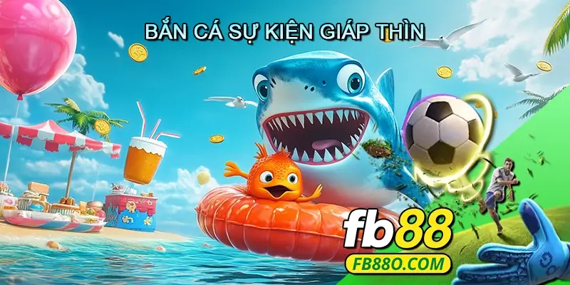 Bắn Cá Sự Kiện Giáp Thìn