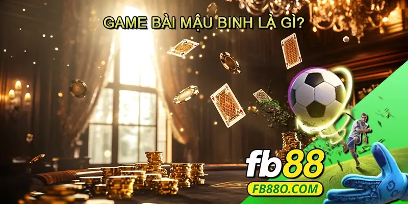 Game Bài Mậu Binh là gì