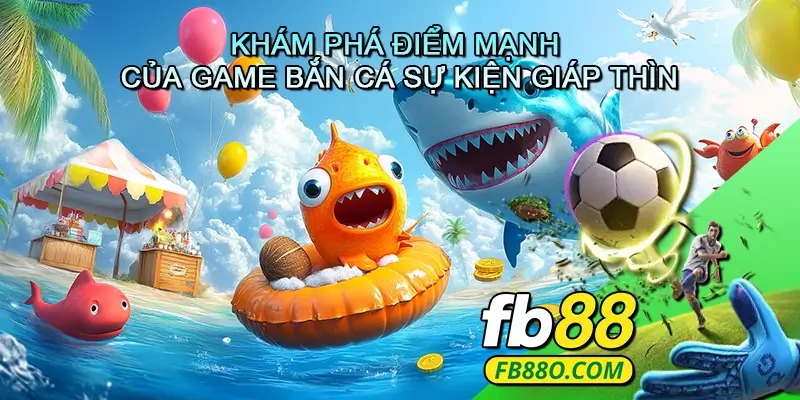 Khám Phá Điểm Mạnh Của Game Bắn Cá Sự Kiện Giáp Thìn