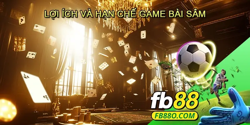 Lợi ích và hạn chế Game bài Sâm