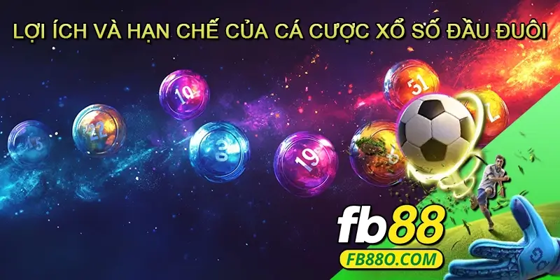 Lợi ích và hạn chế của cá cược Xổ số Đầu đuôi