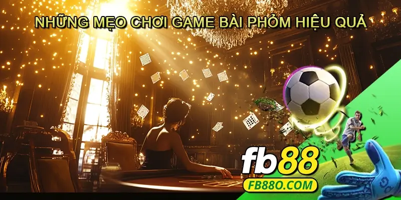 Những Mẹo Chơi Game Bài Phỏm Hiệu Quả