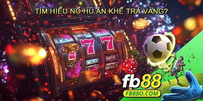 Nổ hũ Ăn khế trả vàng