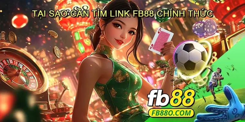 Tại Sao Cần Tìm Link FB88 Chính Thức
