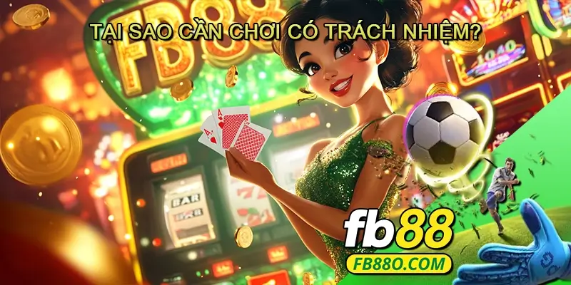 Tại sao cần chơi có trách nhiệm