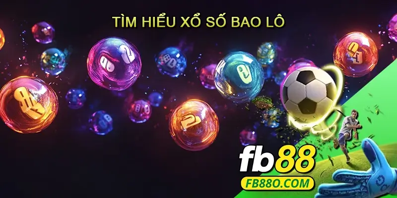 Tìm hiểu Xổ Số Bao Lô